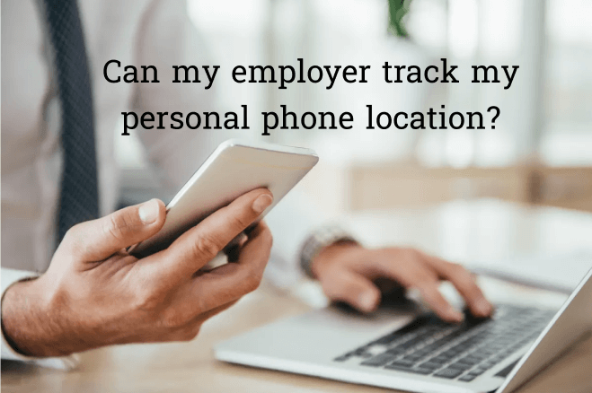 can my employer track my personal phone location