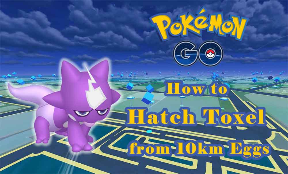 how to hatch toxel from 10km eggs