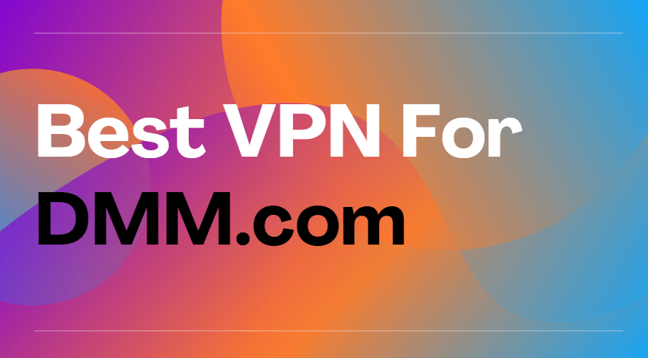 best VPN for DMM